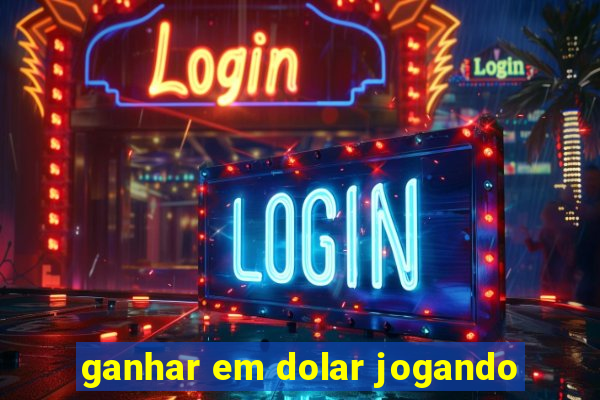 ganhar em dolar jogando